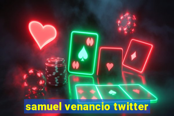 samuel venancio twitter